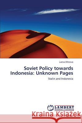 Stalin and Indonesia. Soviet Policy towards Indonesia: Unknown Pages Efimova Larisa 9783659606045 LAP Lambert Academic Publishing - książka