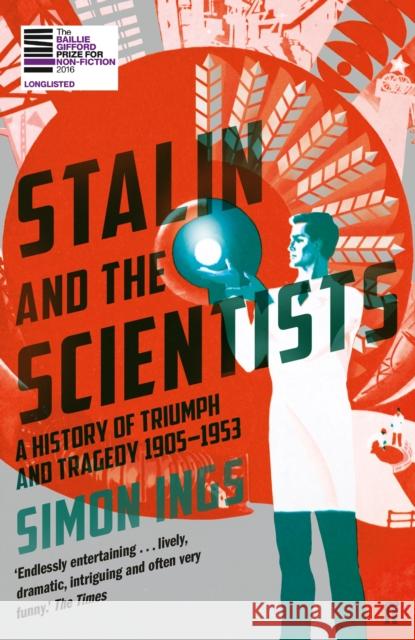 Stalin and the Scientists: A History of Triumph and Tragedy 1905–1953 Simon Ings 9780571290086 Faber & Faber - książka