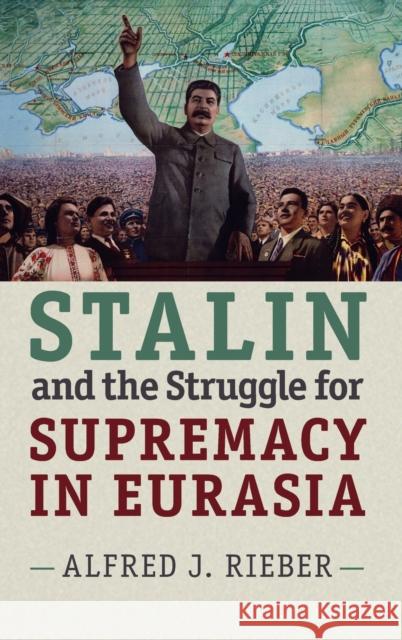 Stalin and the Struggle for Supremacy in Eurasia Alfred Rieber 9781107074491 Cambridge University Press - książka