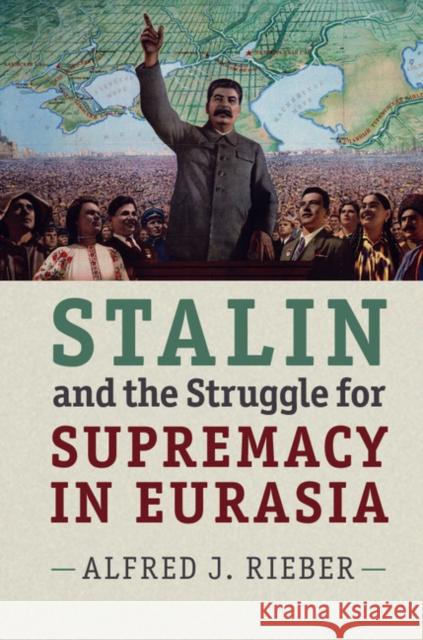 Stalin and the Struggle for Supremacy in Eurasia Alfred Rieber 9781107426443 CAMBRIDGE UNIVERSITY PRESS - książka