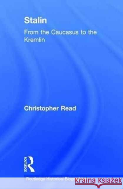 Stalin: From the Caucasus to the Kremlin C. J. Read 9780415519496 Routledge - książka