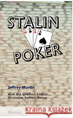 Stalin Poker: Jeffrey Martin und die großen Lügen in einem kalten Krieg Dick, W. 9783837058819 Books on Demand - książka