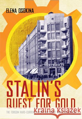 Stalin's Quest for Gold: The Torgsin Hard-Currency Shops and Soviet Industrialization Elena Osokina 9781501758515 Cornell University Press - książka