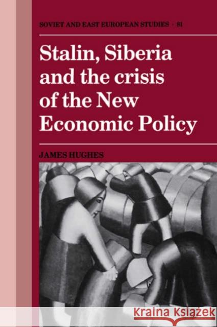 Stalin, Siberia and the Crisis of the New Economic Policy James Hughes 9780521545693 Cambridge University Press - książka