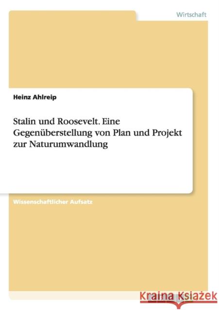 Stalin und Roosevelt. Eine Gegenüberstellung von Plan und Projekt zur Naturumwandlung Heinz Ahlreip 9783668049666 Grin Verlag - książka