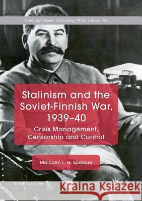 Stalinism and the Soviet-Finnish War, 1939-40: Crisis Management, Censorship and Control Spencer, Malcolm L. G. 9783030068899 Palgrave MacMillan - książka