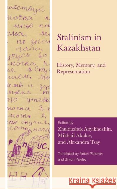 Stalinism in Kazakhstan: History, Memory, and Representation Zhulduzbek Abylkhozhin Mikhail Akulov Alexandra Tsay 9781793641625 Lexington Books - książka