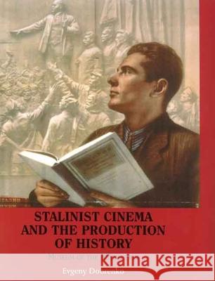 Stalinist Cinema and the Production of History: Museum of the Revolution Evgeny Dobrenko 9780300141603 Yale University Press - książka