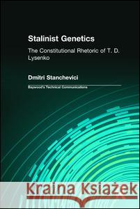 Stalinist Genetics: The Constitutional Rhetoric of T. D. Lysenko Stanchevici, Dmitri 9780895034021 Baywood Publishing Company Inc - książka