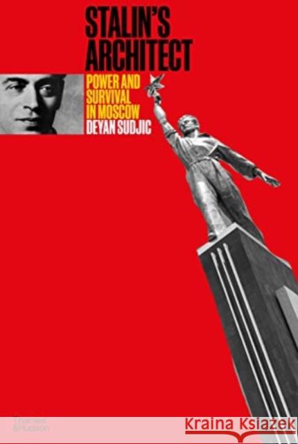 Stalin's Architect: Power and Survival in Moscow Deyan Sudjic 9780500343555 Thames & Hudson Ltd - książka