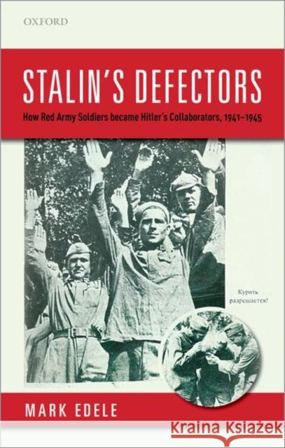 Stalin's Defectors: How Red Army Soldiers Became Hitler's Collaborators, 1941-1945 Edele, Mark 9780198849438 Oxford University Press - książka