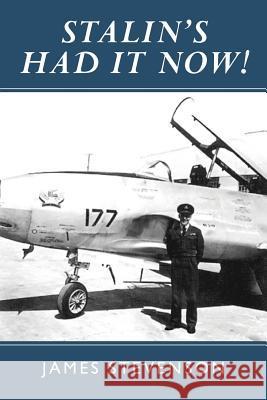 Stalin's Had It Now: Learning to be a fighter pilot during the Cold War. Teenage Memories Stevenson, James 9781500850838 Createspace - książka