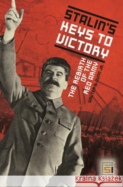 Stalin's Keys to Victory: The Rebirth of the Red Army Dunn, Walter S. 9780275990671 Praeger Security International - książka