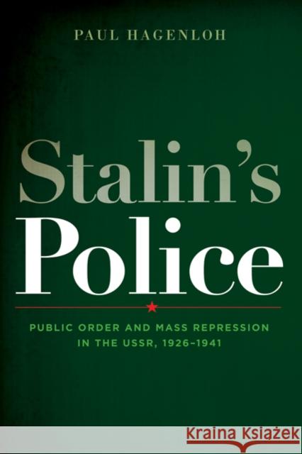 Stalin's Police: Public Order and Mass Repression in the Ussr, 1926-1941 Hagenloh, Paul 9780801891823 Woodrow Wilson Center Press - książka