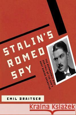 Stalin's Romeo Spy: : The Remarkable Rise and Fall of the KGB's Most Daring Operative Emil Draitser 9781519281371 Createspace Independent Publishing Platform - książka