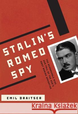 Stalin's Romeo Spy: The Remarkable Rise and Fall of the Kgb's Most Daring Operative Draitser, Emil 9780810126640 Northwestern University Press - książka