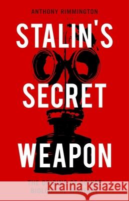 Stalin's Secret Weapon: The Origins of Soviet Biological Warfare Anthony Rimmington 9780190928858 Oxford University Press, USA - książka