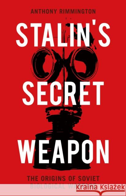 Stalin's Secret Weapon: The Origins of Soviet Biological Warfare Anthony Rimmington 9781849048958 C Hurst & Co Publishers Ltd - książka