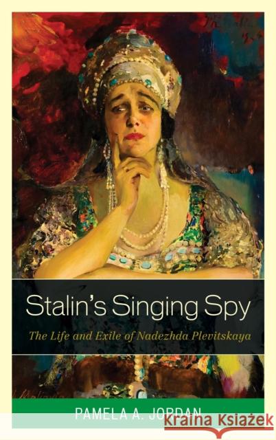 Stalin's Singing Spy: The Life and Exile of Nadezhda Plevitskaya Pamela A. Jordan 9781442247734 Rowman & Littlefield Publishers - książka