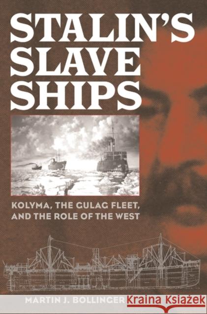 Stalin's Slave Ships: Kolyma, the Gulag Fleet, and the Role of the West Bollinger, Martin J. 9780275981006 Praeger Publishers - książka