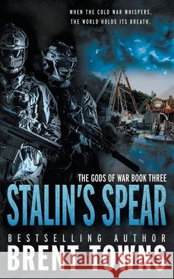 Stalin's Spear: An Action-Adventure Series Brent Towns 9781685493615 Rough Edges Press - książka