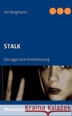 Stalk: Die Jagd nach Anerkennung Bergmann, Joe 9783837001952 Books on Demand - książka