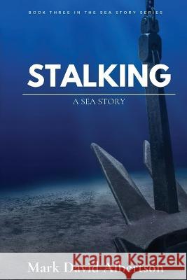 Stalking: A Sea Story Mark David Albertson 9781088069974 Mark David Albertson - książka