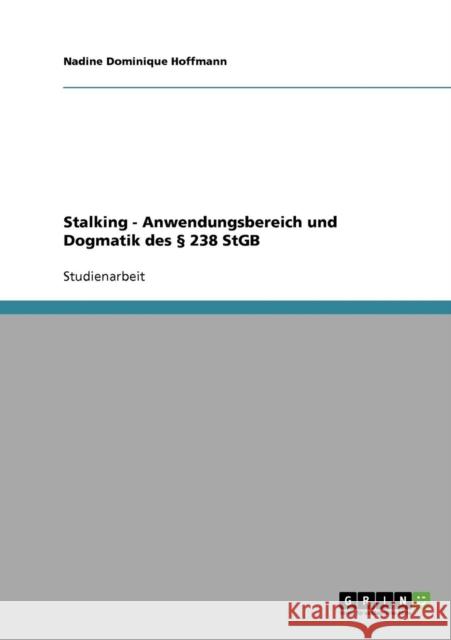 Stalking. Anwendungsbereich und Dogmatik des § 238 StGB Hoffmann, Nadine Dominique 9783638905459 Grin Verlag - książka