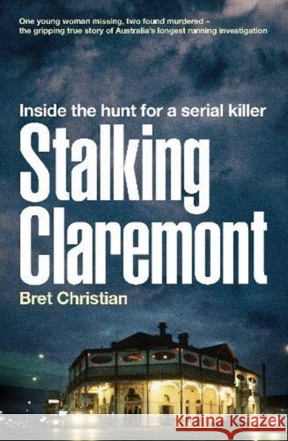 Stalking Claremont: Inside the hunt for a serial killer Bret Christian 9780733338731 ABC Books - książka
