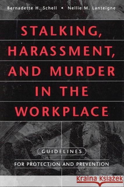 Stalking, Harassment, and Murder in the Workplace: Guidelines for Protection and Prevention Lanteigne, Nellie 9781567203226 Quorum Books - książka