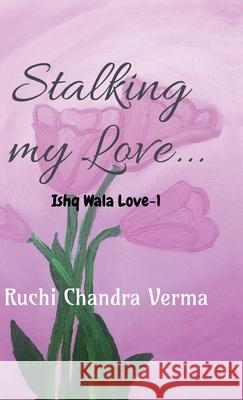 Stalking my Love... Ruchi Chandra Verma 9798894155272 Notion Press - książka