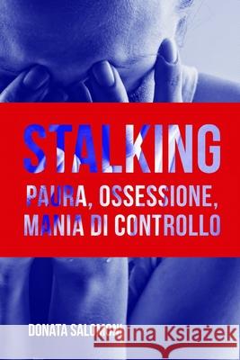 Stalking: Paura, ossessione, mania di controllo Salomoni, Donata 9781981078424 Independently Published - książka