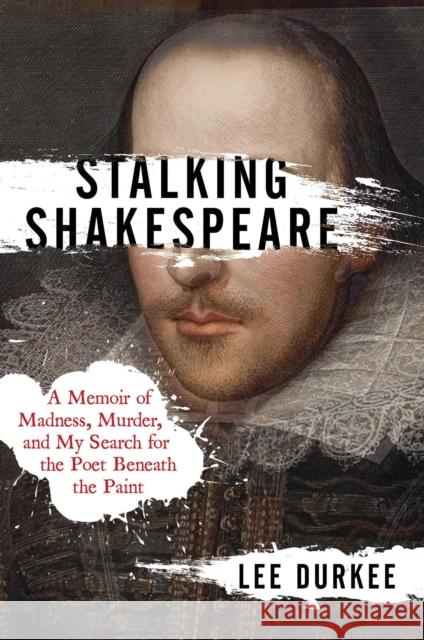 Stalking Shakespeare: A Memoir of Madness, Murder, and My Search for the Poet Beneath the Paint Lee Durkee 9781982127145 Scribner - książka
