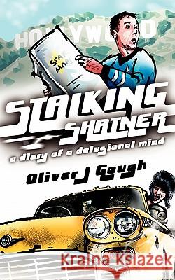 Stalking Shatner: A Diary of a Delusional Mind Oliver J. Gough 9780956571601 Eagle Productions International Ltd - książka