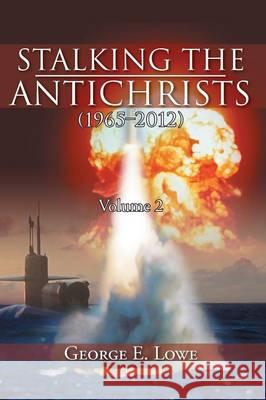 Stalking the Antichrists (1965-2012) Volume 2 George E. Lowe 9781477142738 Xlibris Corporation - książka