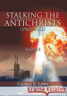 Stalking the Antichrists (1965-2012) Volume 2 George E. Lowe 9781477142745 Xlibris Corporation - książka