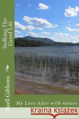 Stalking The Good Life: My Love Afair with nature Euell T. Gibbons 9781537306001 Createspace Independent Publishing Platform - książka