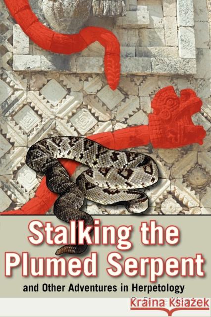 Stalking the Plumed Serpent and Other Adventures in Herpetology D. Bruce Means 9781561646227 Pineapple Press - książka