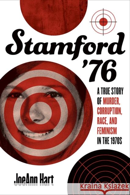 Stamford '76: A True Story of Murder, Corruption, Race, and Feminism in the 1970s Joeann Hart 9781609386375 University of Iowa Press - książka