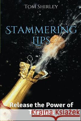 Stammering Lips: Release the Power of Tongues MR Tom Shirley 9781530051243 Createspace Independent Publishing Platform - książka