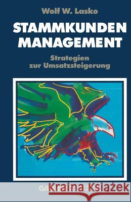 Stammkunden-Management: Strategien Zur Umsatzsteigerung Lasko, Wolf W. 9783409196178 Gabler Verlag - książka