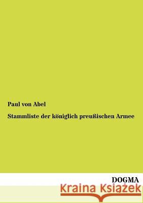 Stammliste der königlich preußischen Armee Von Abel, Paul 9783954548347 Dogma - książka