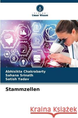 Stammzellen Abhisikta Chakrabarty Sahana Srinath Satish Yadav 9786205991862 Verlag Unser Wissen - książka