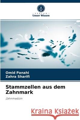 Stammzellen aus dem Zahnmark Omid Panahi, Zahra Sharifi 9786204053554 Verlag Unser Wissen - książka