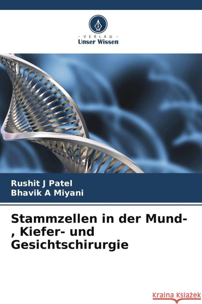 Stammzellen in der Mund-, Kiefer- und Gesichtschirurgie Rushit J. Patel Bhavik A. Miyani 9786208036782 Verlag Unser Wissen - książka