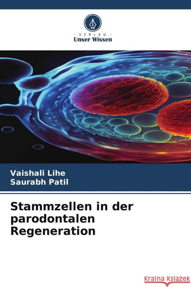 Stammzellen in der parodontalen Regeneration Vaishali Lihe Saurabh Patil 9786207144303 Verlag Unser Wissen - książka