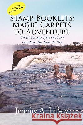 Stamp Booklets: Magic Carpets to Adventure Lifsey, Jeremy A. 9781436355568 Xlibris Corporation - książka