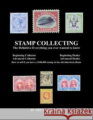 Stamp Collecting: The Definitive-Everything You Ever Wanted to Know: Do I have a one million dollar stamp in my collection? Bass, Michael 9781544010588 Createspace Independent Publishing Platform - książka