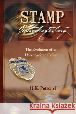 Stamp Counterfeiting: The Evolution of an Unrecognized Crime H. K. Petschel 9780615508856 Hkp Publications - książka