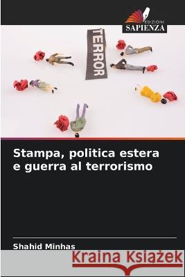 Stampa, politica estera e guerra al terrorismo Shahid Minhas   9786206086901 Edizioni Sapienza - książka